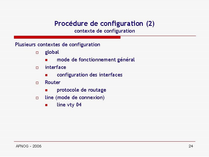 Procédure de configuration (2) contexte de configuration Plusieurs contextes de configuration o global n