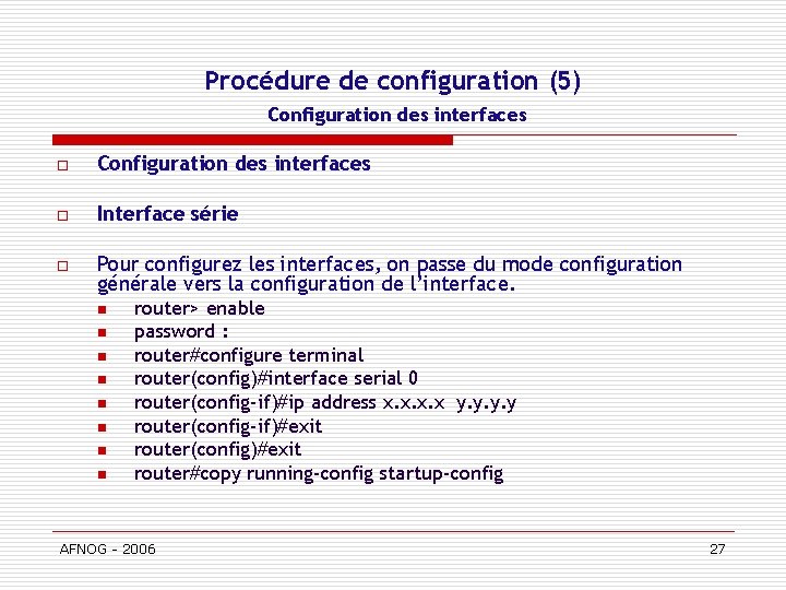 Procédure de configuration (5) Configuration des interfaces o Interface série o Pour configurez les