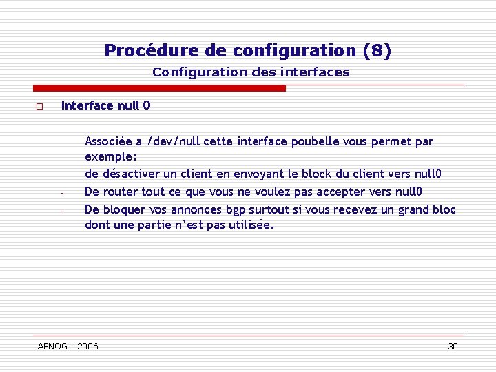 Procédure de configuration (8) Configuration des interfaces o Interface null 0 - Associée a