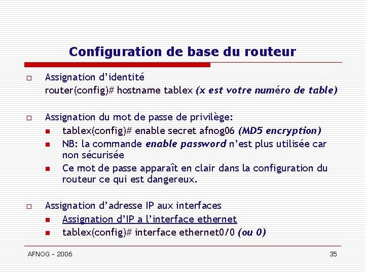 Configuration de base du routeur o Assignation d’identité router(config)# hostname tablex (x est votre