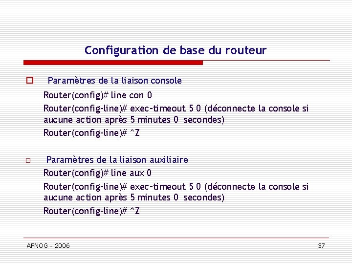 Configuration de base du routeur o Paramètres de la liaison console Router(config)# line con