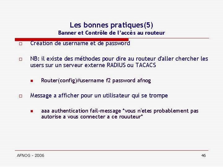 Les bonnes pratiques(5) Banner et Contrôle de l’accès au routeur o Création de username