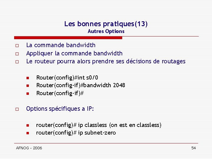 Les bonnes pratiques(13) Autres Options o o o La commande bandwidth Appliquer la commande