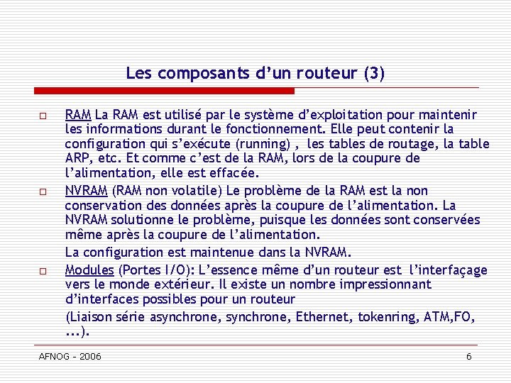 Les composants d’un routeur (3) o o o RAM La RAM est utilisé par