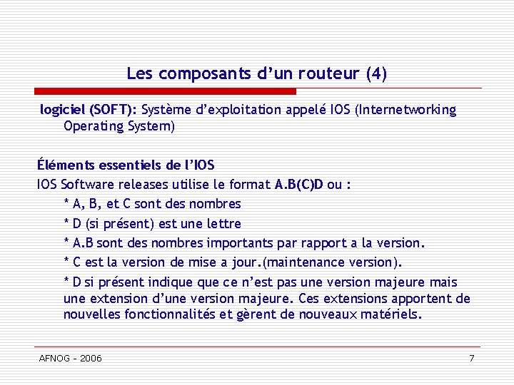 Les composants d’un routeur (4) logiciel (SOFT): Système d’exploitation appelé IOS (Internetworking Operating System)