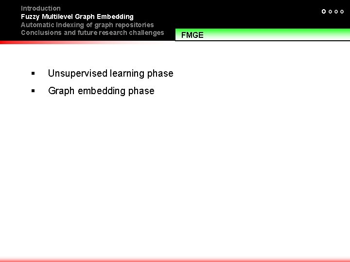 Introduction Fuzzy Multilevel Graph Embedding Automatic Indexing of graph repositories Conclusions and future research