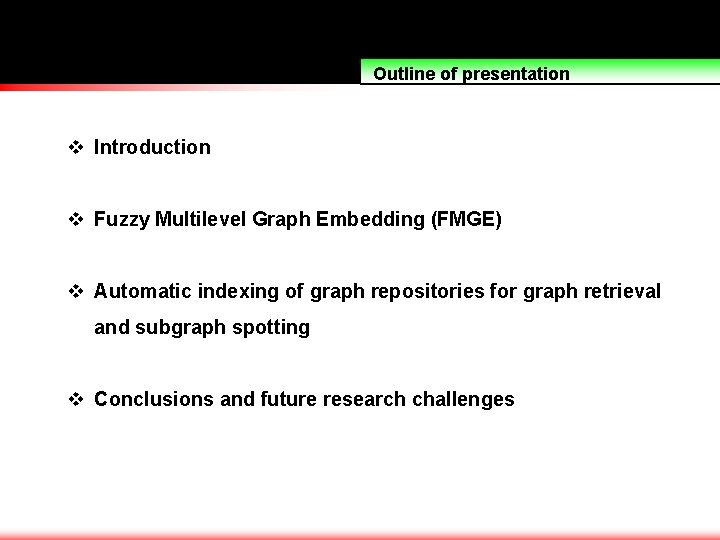 Outline of presentation v Introduction v Fuzzy Multilevel Graph Embedding (FMGE) v Automatic indexing