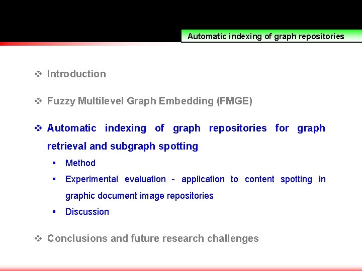 Automatic indexing of graph repositories v Introduction v Fuzzy Multilevel Graph Embedding (FMGE) v