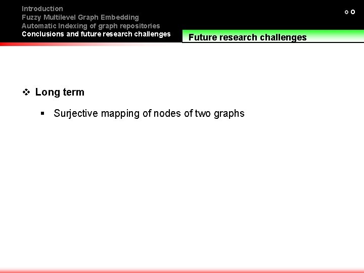 Introduction Fuzzy Multilevel Graph Embedding Automatic Indexing of graph repositories Conclusions and future research