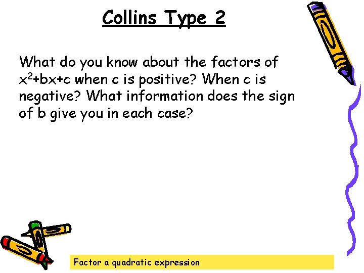 Collins Type 2 What do you know about the factors of x 2+bx+c when