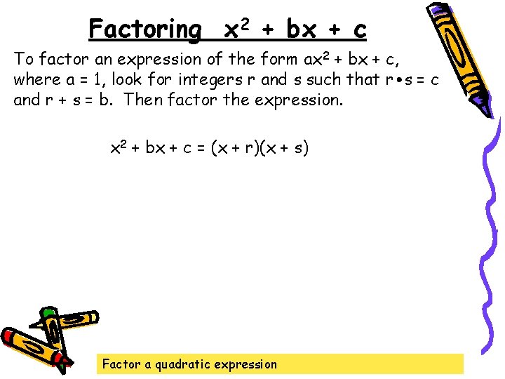 Factoring x 2 + bx + c To factor an expression of the form