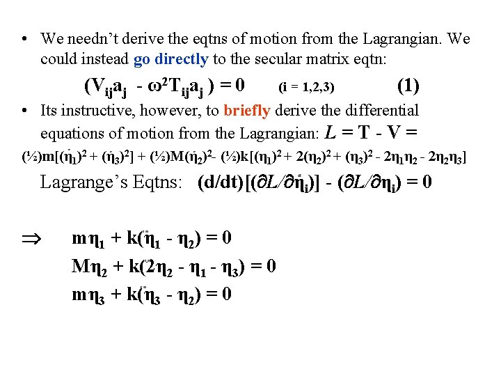  • We needn’t derive the eqtns of motion from the Lagrangian. We could