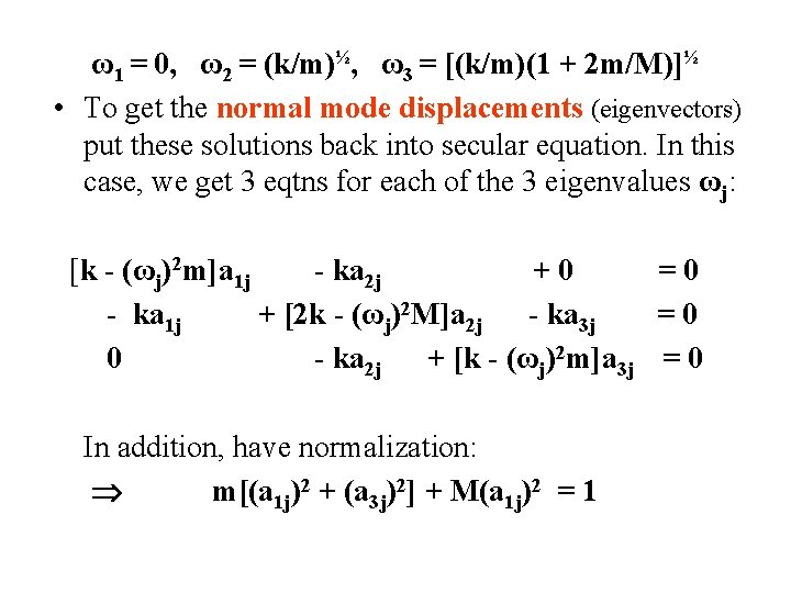 ω1 = 0, ω2 = (k/m)½, ω3 = [(k/m)(1 + 2 m/M)]½ • To