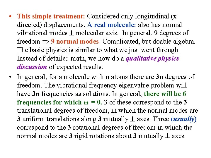  • This simple treatment: Considered only longitudinal (x directed) displacements. A real molecule: