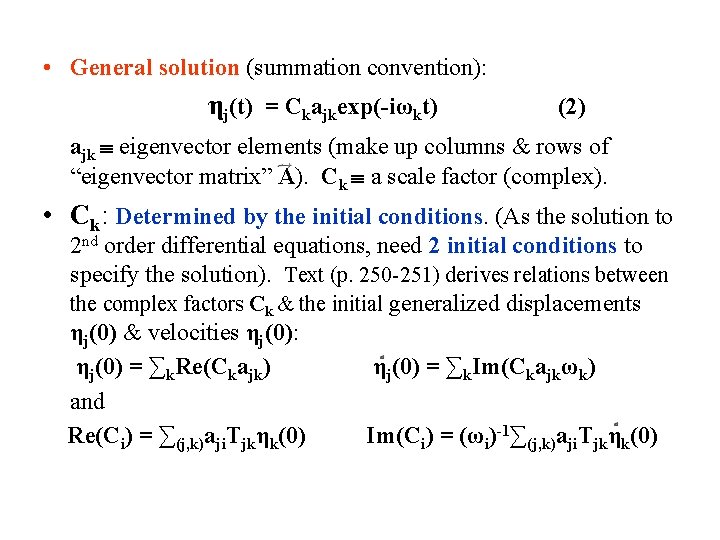  • General solution (summation convention): ηj(t) = Ckajkexp(-iωkt) (2) ajk eigenvector elements (make