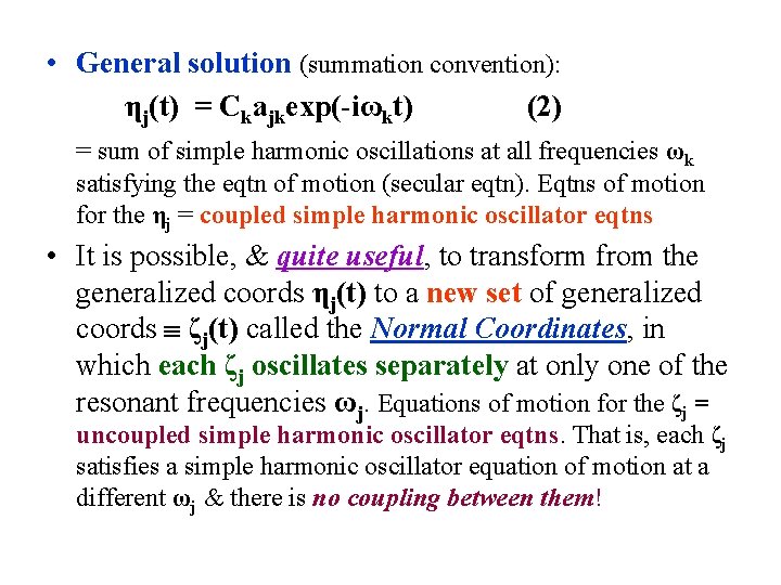  • General solution (summation convention): ηj(t) = Ckajkexp(-iωkt) (2) = sum of simple
