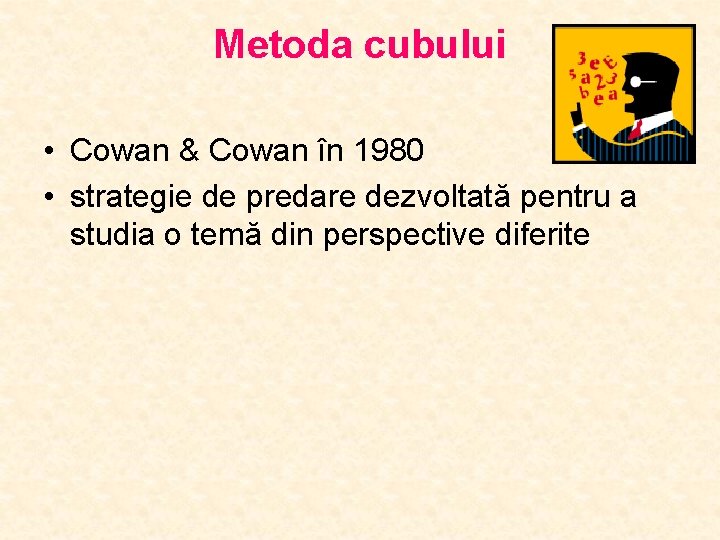 Metoda cubului • Cowan & Cowan în 1980 • strategie de predare dezvoltată pentru