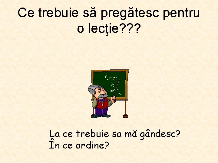 Ce trebuie să pregătesc pentru o lecţie? ? ? La ce trebuie sa mă