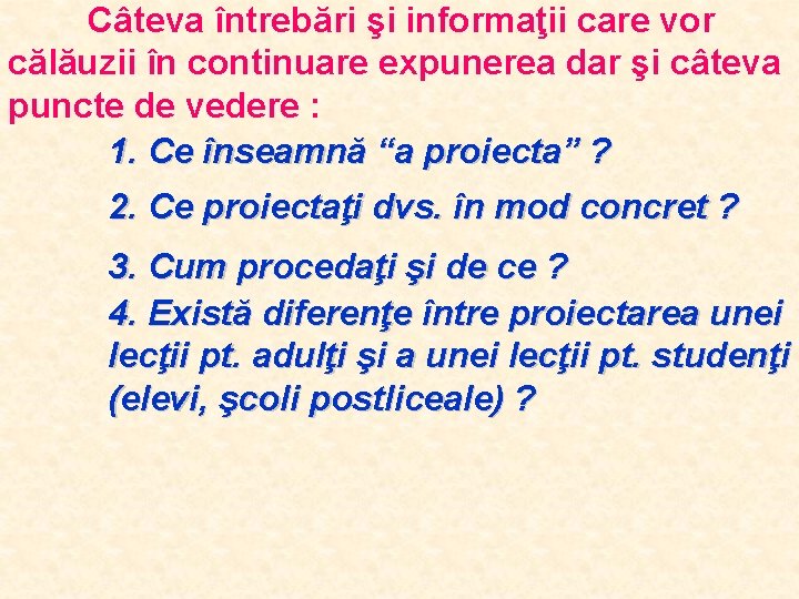 Câteva întrebări şi informaţii care vor călăuzii în continuare expunerea dar şi câteva puncte