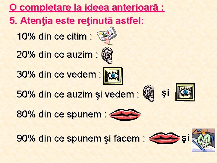 O completare la ideea anterioară : 5. Atenţia este reţinută astfel: 10% din ce