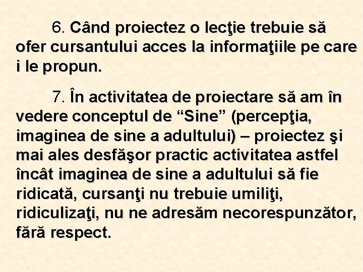 6. Când proiectez o lecţie trebuie să ofer cursantului acces la informaţiile pe care