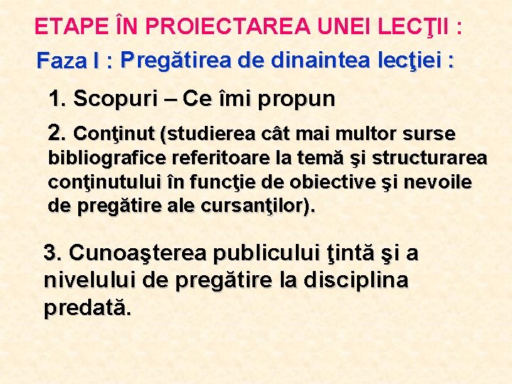ETAPE ÎN PROIECTAREA UNEI LECŢII : Faza I : Pregătirea de dinaintea lecţiei :