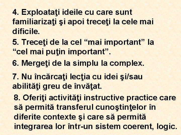 4. Exploataţi ideile cu care sunt familiarizaţi şi apoi treceţi la cele mai dificile.