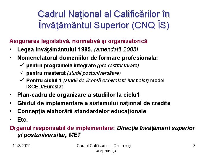 Cadrul Naţional al Calificărilor în Învăţământul Superior (CNQ ÎS) Asigurarea legislativă, normativă şi organizatorică Cadrul Naţional al Calificărilor în Învăţământul Superior (CNQ ÎS) Asigurarea legislativă, normativă şi organizatorică