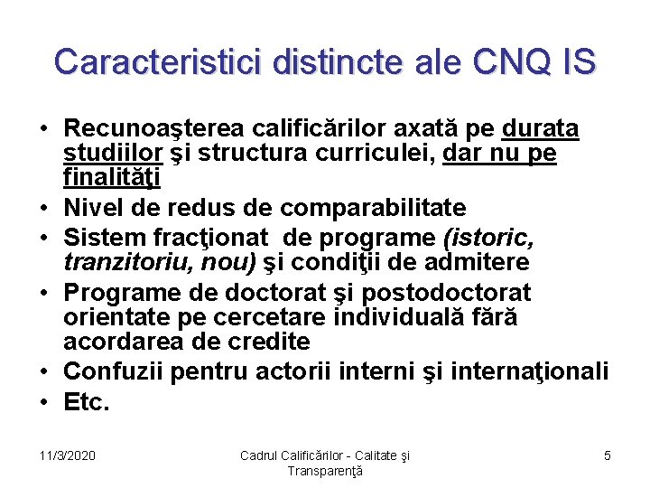 Caracteristici distincte ale CNQ IS • Recunoaşterea calificărilor axată pe durata studiilor şi structura
