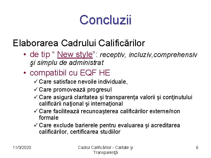 Concluzii Elaborarea Cadrului Calificărilor • de tip “ New style”: receptiv, incluziv, comprehensiv şi