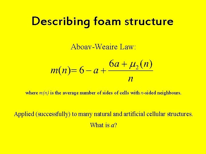 Describing foam structure Aboav-Weaire Law: where m(n) is the average number of sides of