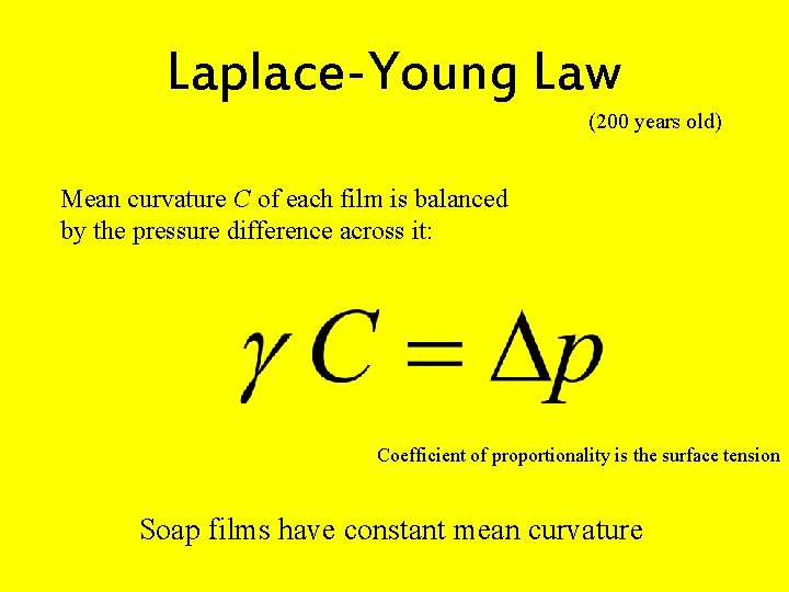 Laplace-Young Law (200 years old) Mean curvature C of each film is balanced by