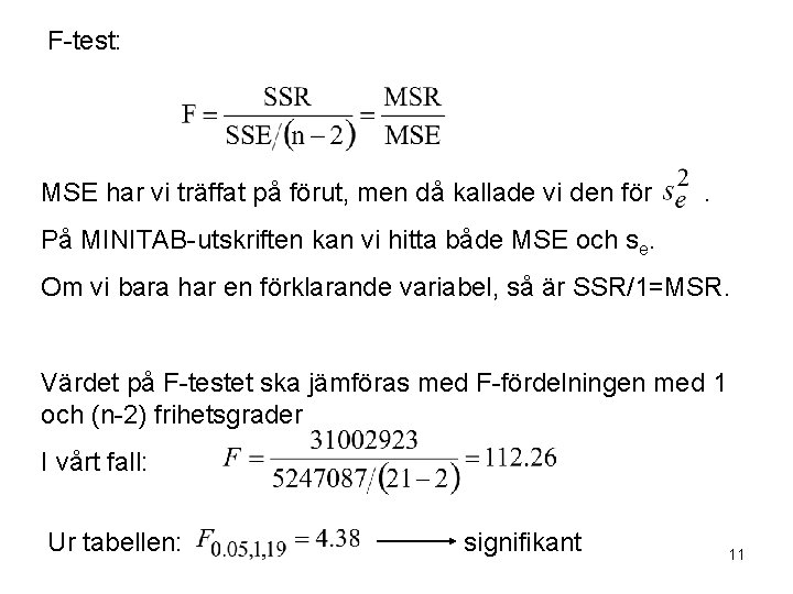 F-test: MSE har vi träffat på förut, men då kallade vi den för .