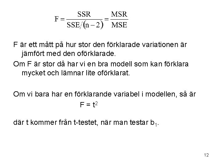 F är ett mått på hur stor den förklarade variationen är jämfört med den