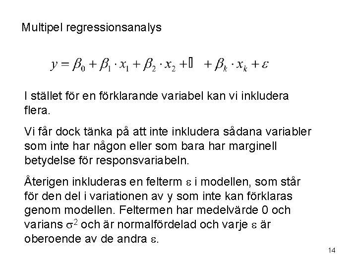 Multipel regressionsanalys I stället för en förklarande variabel kan vi inkludera flera. Vi får