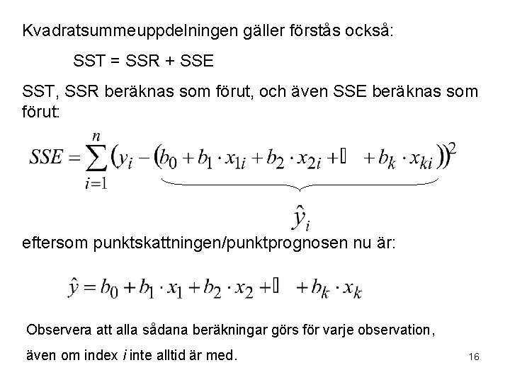 Kvadratsummeuppdelningen gäller förstås också: SST = SSR + SSE SST, SSR beräknas som förut,