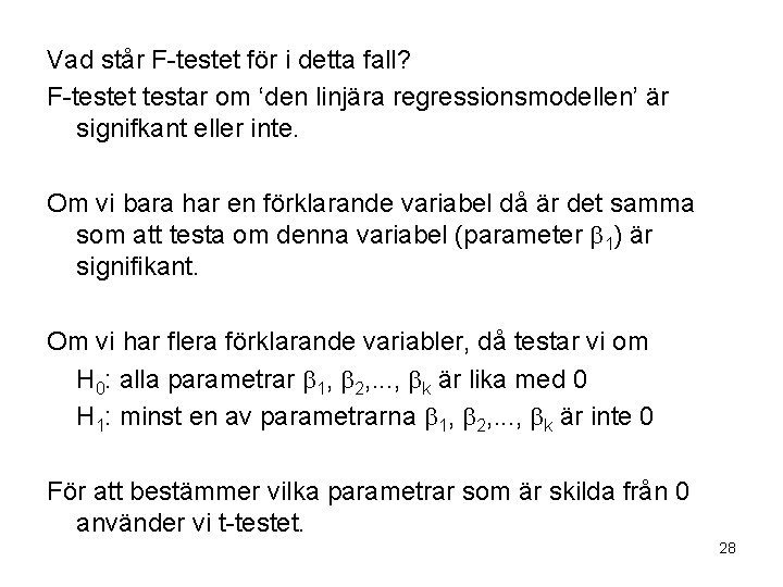 Vad står F-testet för i detta fall? F-testet testar om ‘den linjära regressionsmodellen’ är