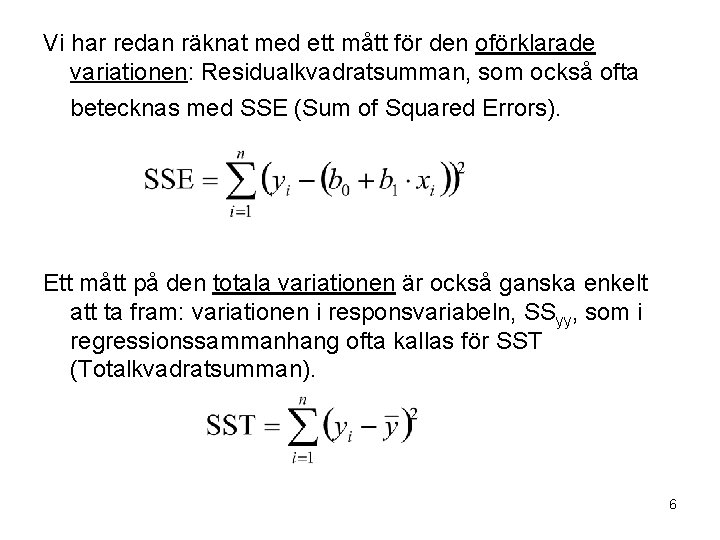 Vi har redan räknat med ett mått för den oförklarade variationen: Residualkvadratsumman, som också