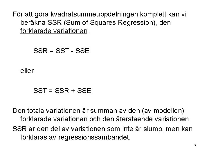 För att göra kvadratsummeuppdelningen komplett kan vi beräkna SSR (Sum of Squares Regression), den