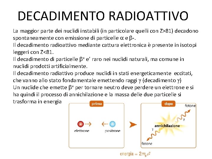 DECADIMENTO RADIOATTIVO La maggior parte dei nuclidi instabili (in particolare quelli con Z>81) decadono