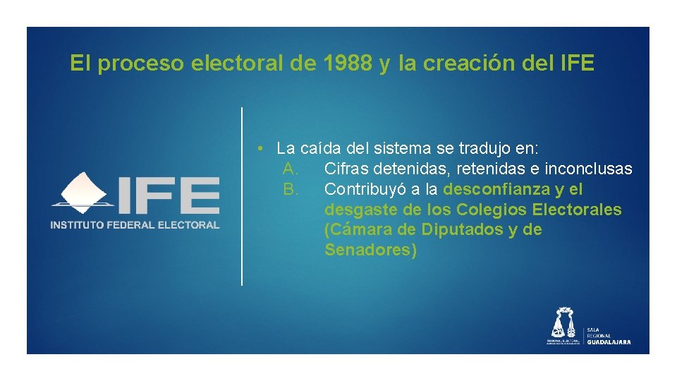 El proceso electoral de 1988 y la creación del IFE • La caída del