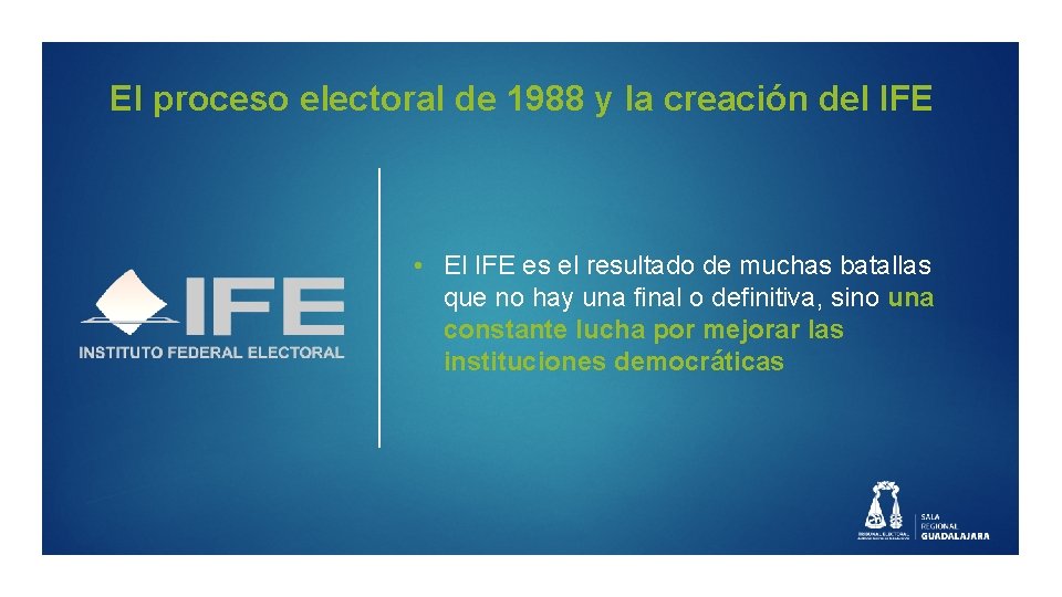 El proceso electoral de 1988 y la creación del IFE • El IFE es