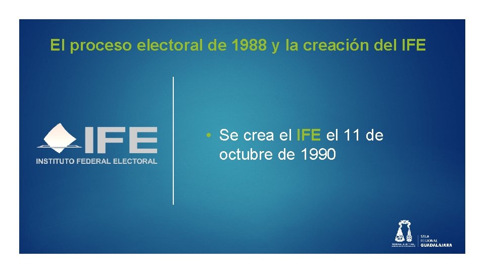 El proceso electoral de 1988 y la creación del IFE • Se crea el