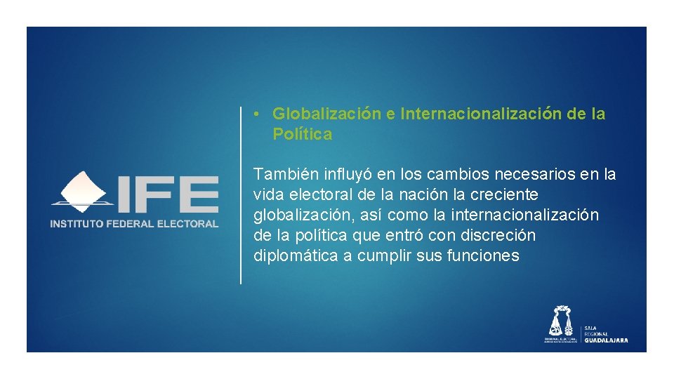  • Globalización e Internacionalización de la Política También influyó en los cambios necesarios