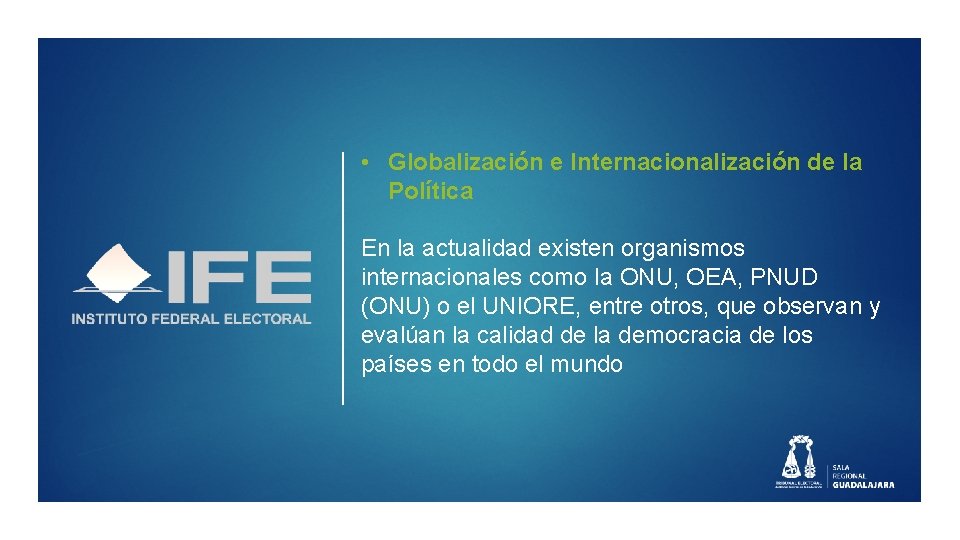  • Globalización e Internacionalización de la Política En la actualidad existen organismos internacionales