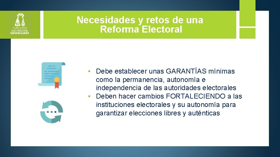 Necesidades y retos de una Reforma Electoral • Debe establecer unas GARANTÍAS mínimas como