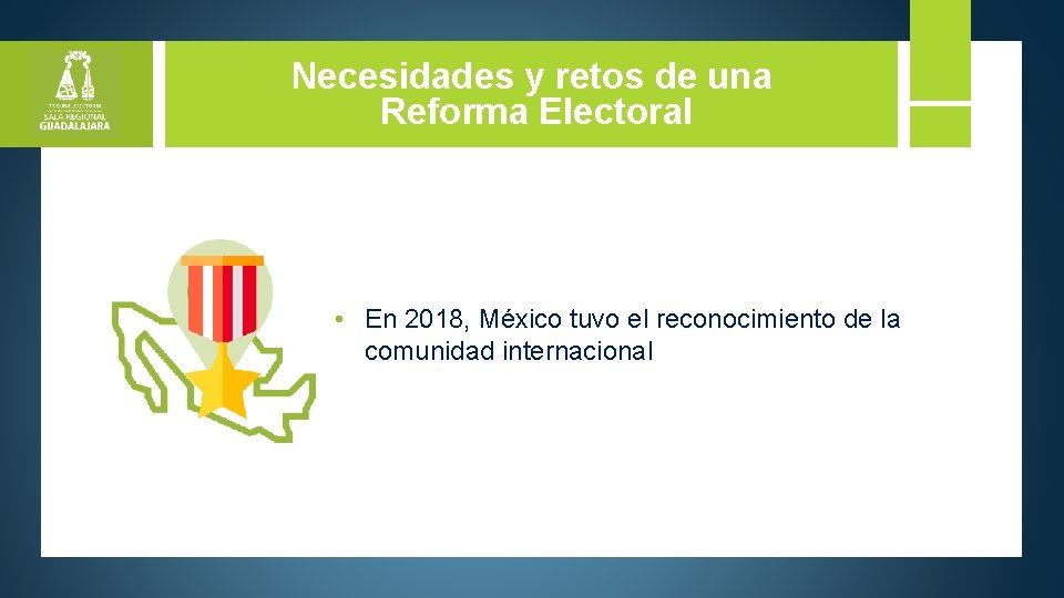 Necesidades y retos de una Reforma Electoral • En 2018, México tuvo el reconocimiento