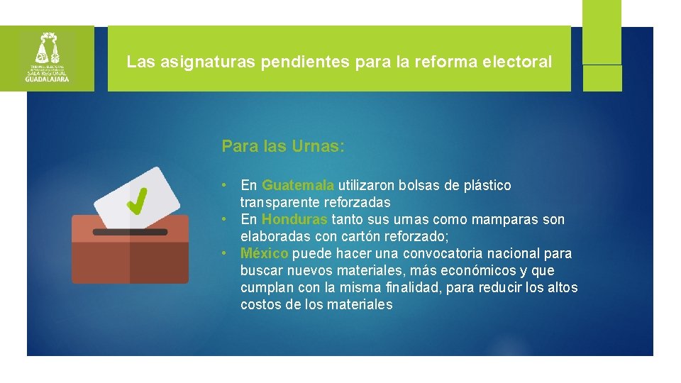 Las asignaturas pendientes para la reforma electoral Para las Urnas: • En Guatemala utilizaron