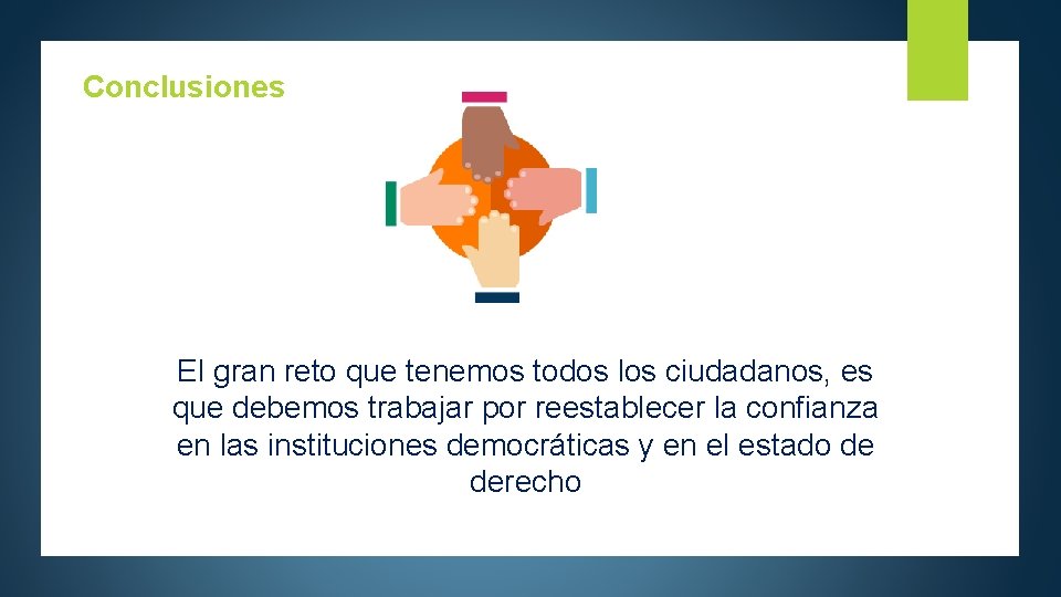 Conclusiones El gran reto que tenemos todos los ciudadanos, es que debemos trabajar por