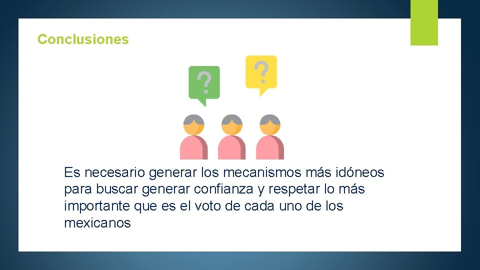 Conclusiones Es necesario generar los mecanismos más idóneos para buscar generar confianza y respetar